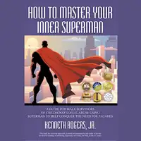 How to Master Your Inner Superman Audiobook by Kenneth Rogers Jr.