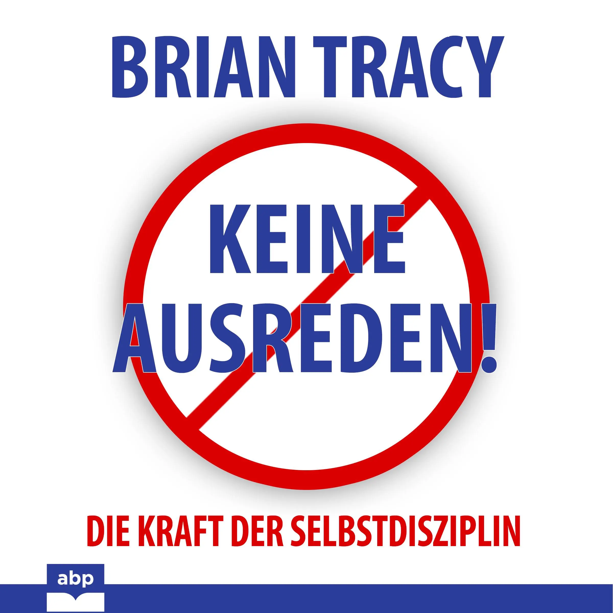 Keine Ausreden! by Brian Tracy