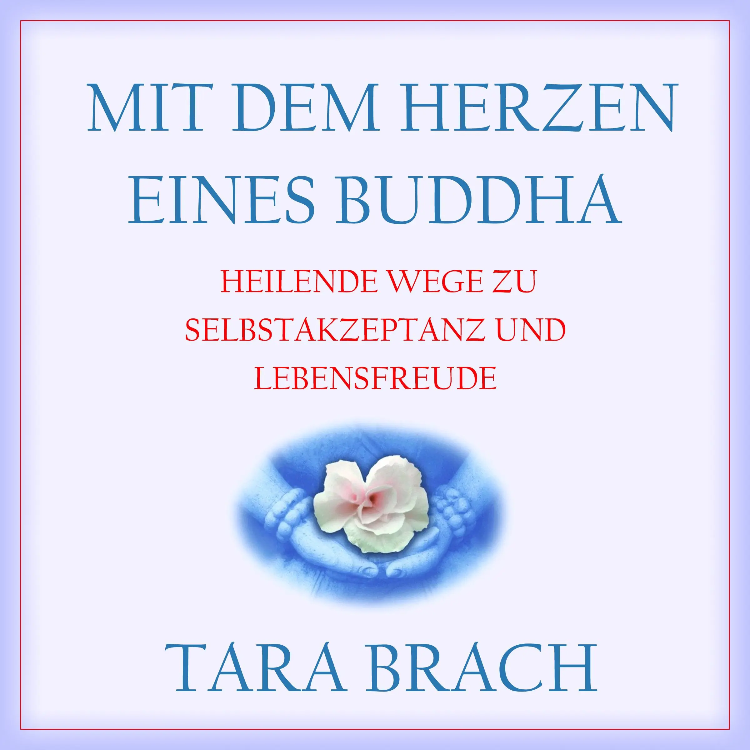 Mit dem Herzen eines Buddha by Tara Brach