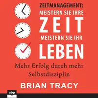 Zeitmanagement - Meistern Sie Ihre Zeit, meistern Sie Ihr Leben Audiobook by Brian Tracy