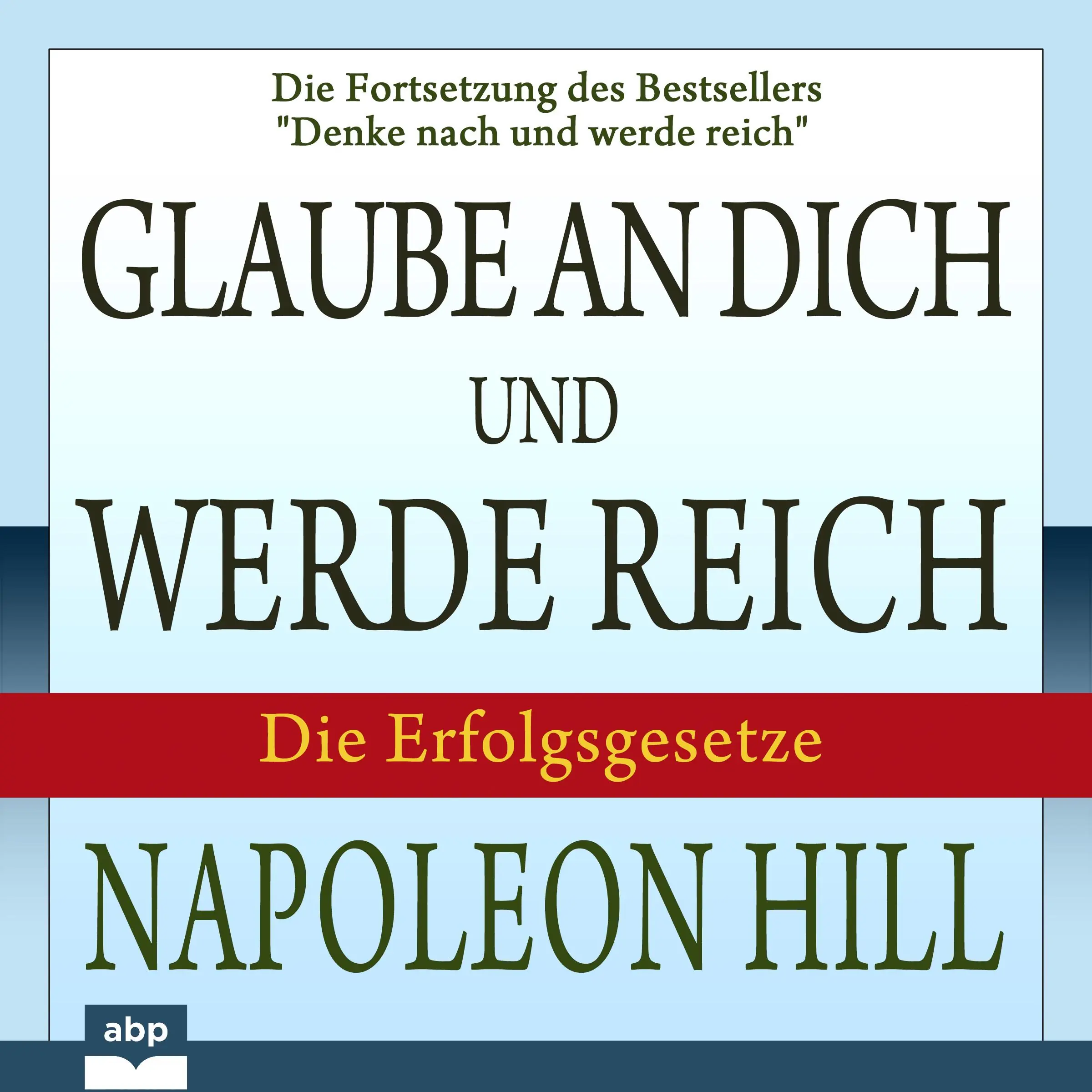 Glaube an dich und werde reich by Napoleon Hill