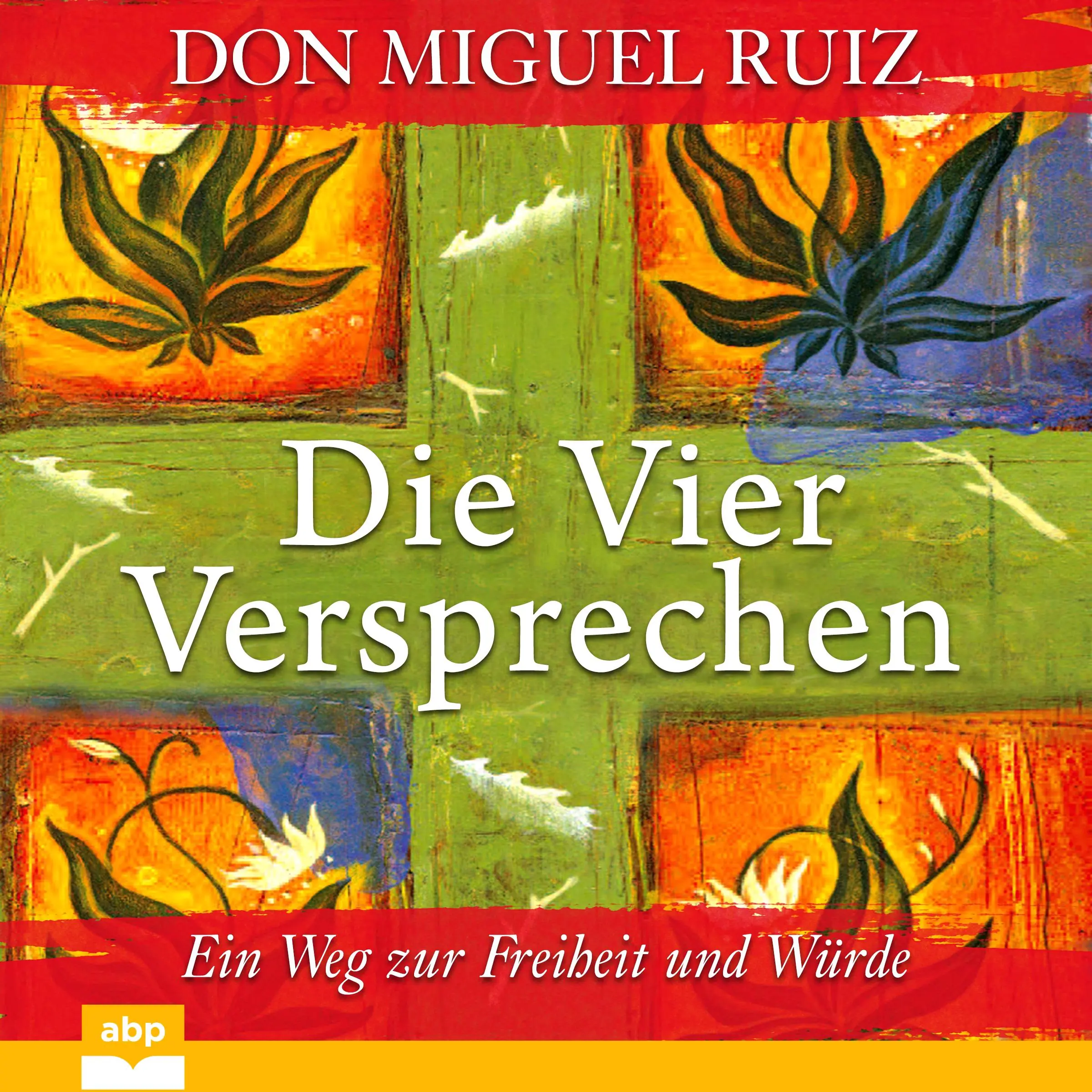 Die vier Versprechen by Don Miguel Ruiz