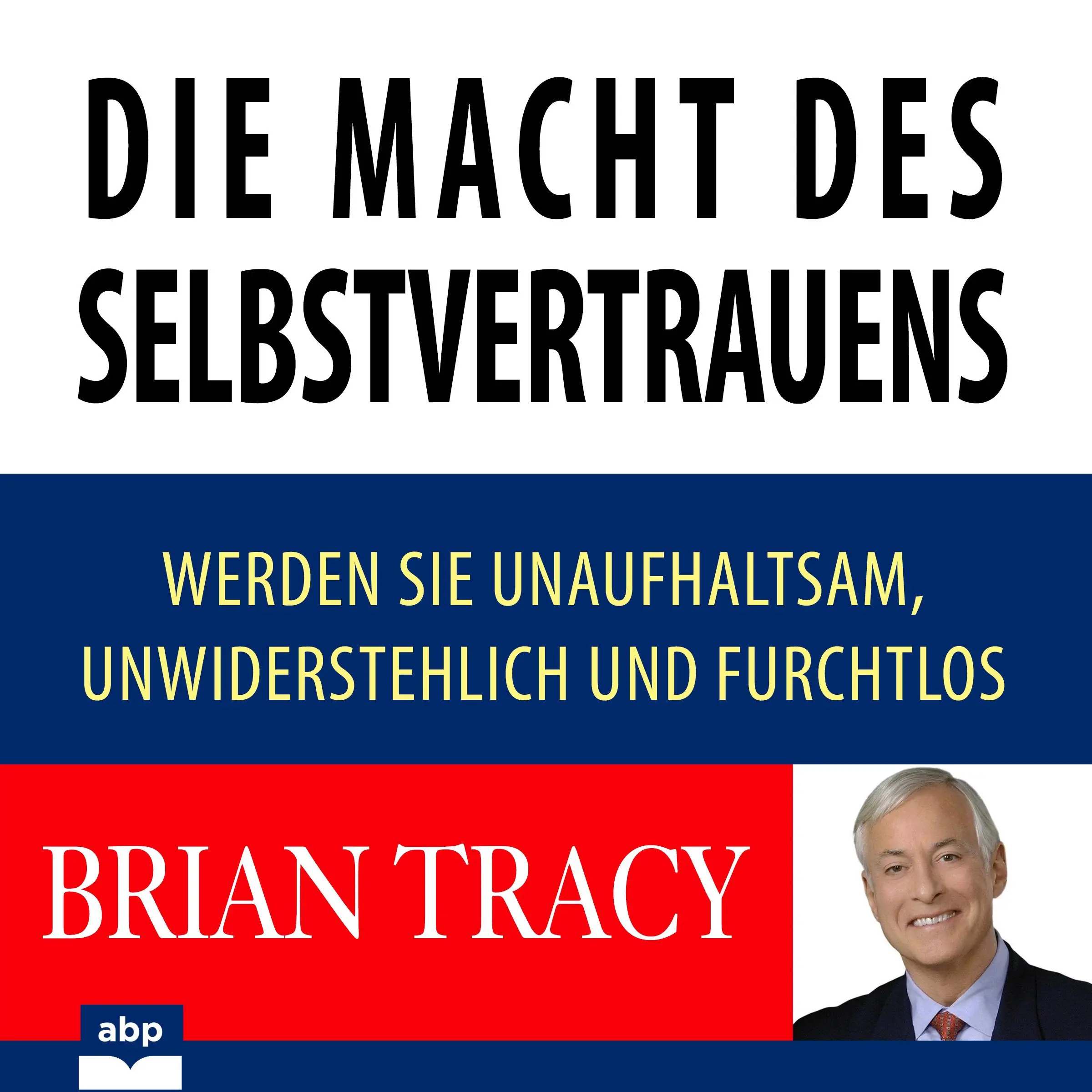 Die Macht des Selbstvertrauens by Brian Tracy