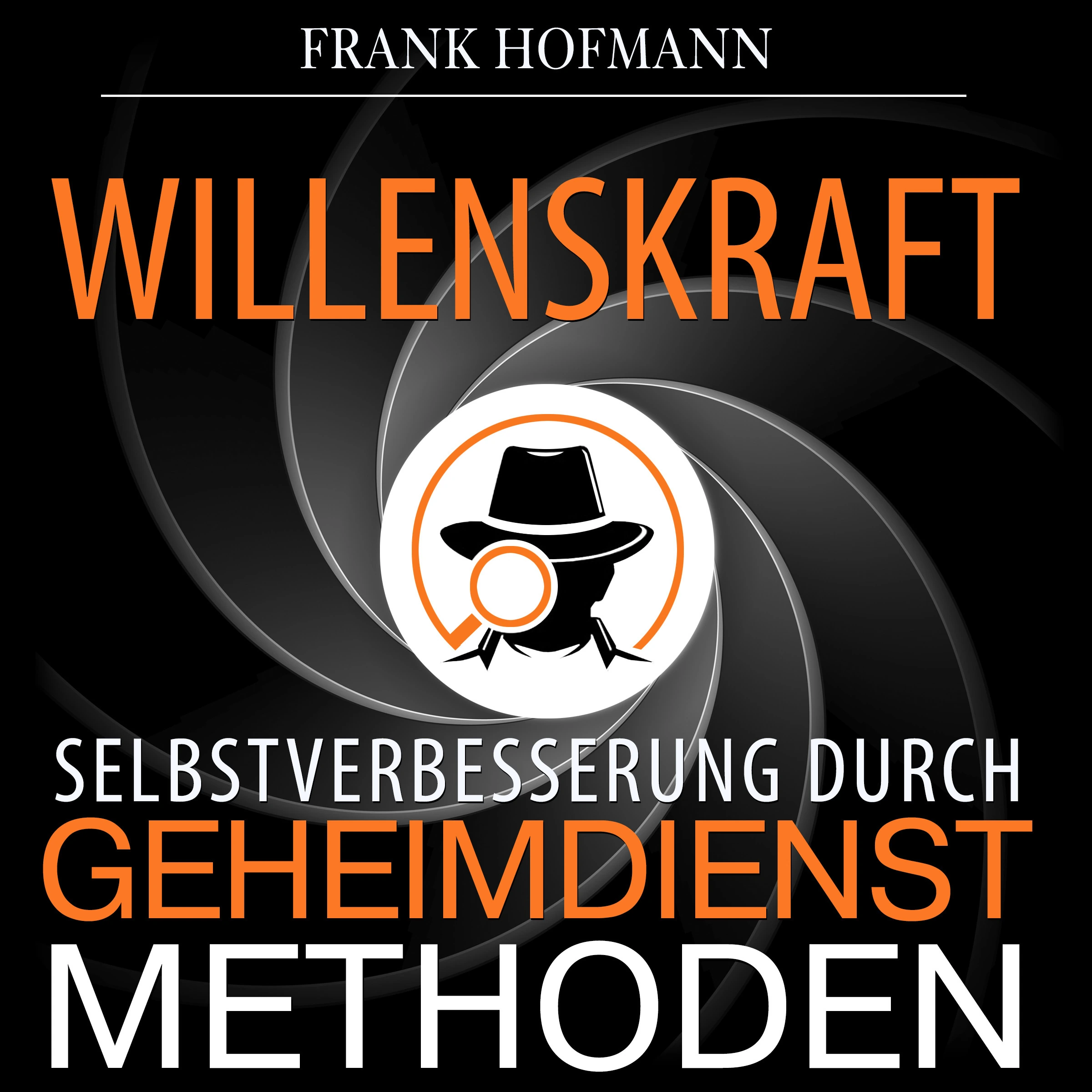 Willenskraft. Selbstverbesserung durch Geheimdienstmethoden by Frank Hofmann Audiobook