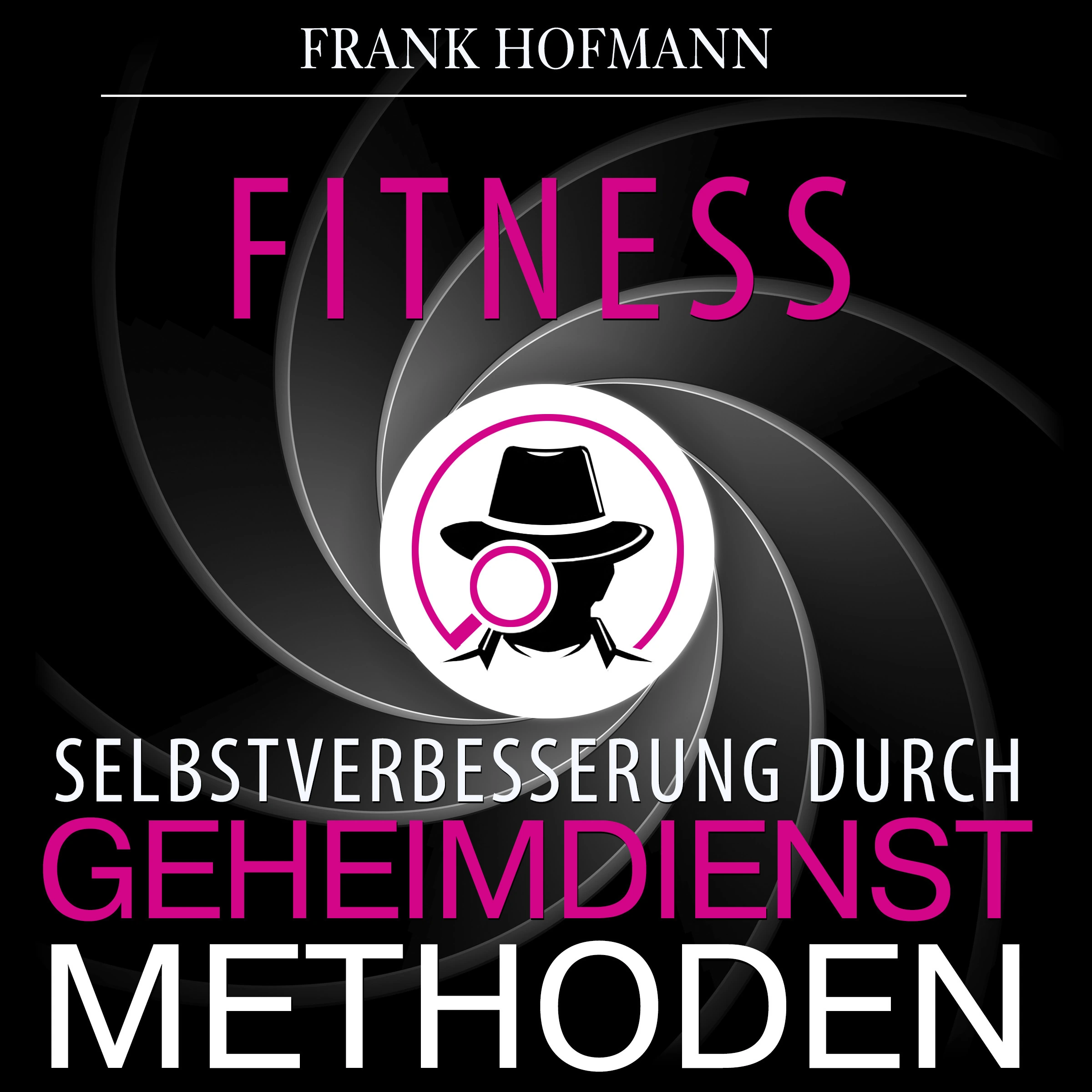 Fitness. Selbstverbesserung durch Geheimdienstmethoden Audiobook by Frank Hofmann
