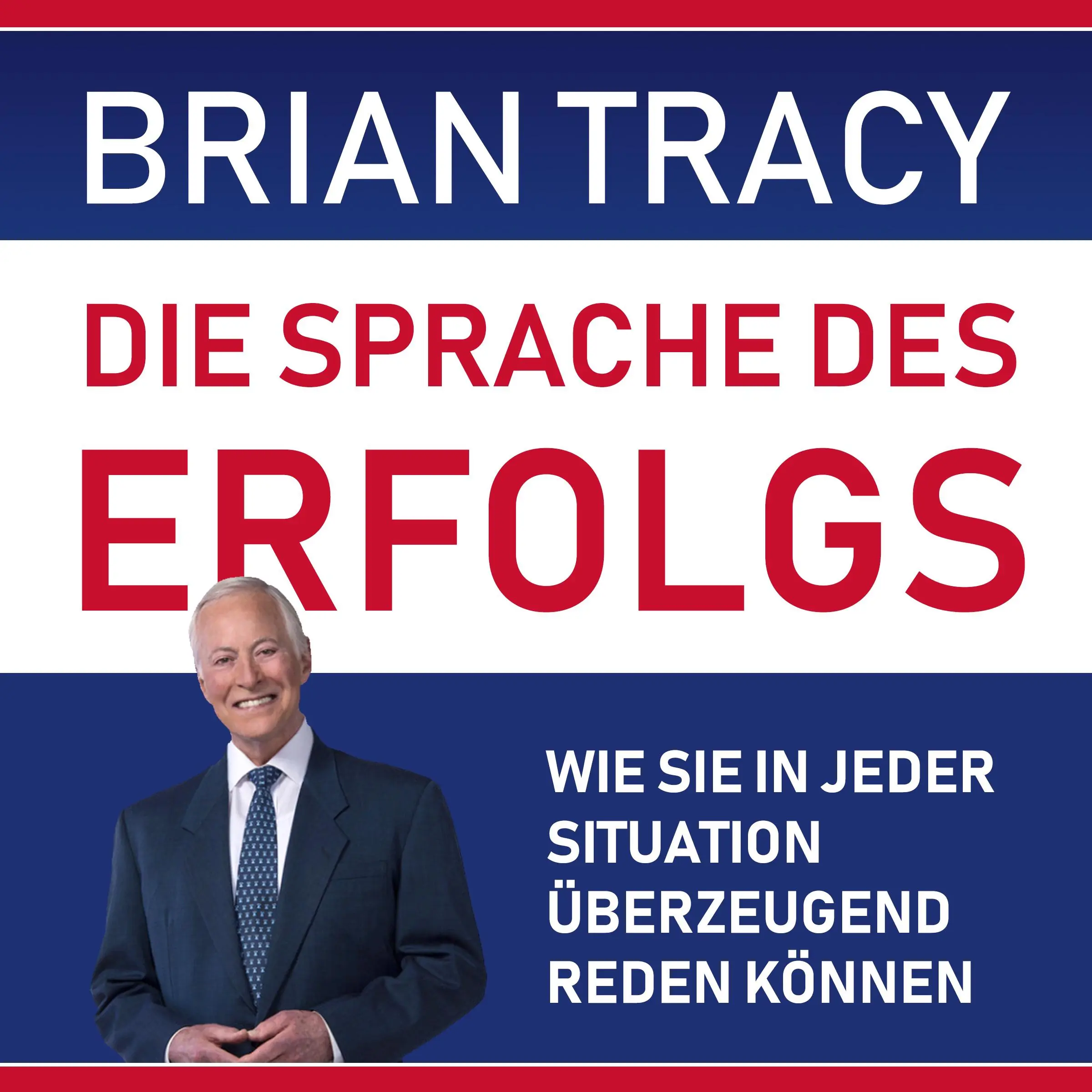 Die Sprache des Erfolgs. Wie Sie in jeder Situation überzeugend reden können Audiobook by Brian Tracy