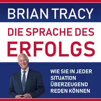 Die Sprache des Erfolgs. Wie Sie in jeder Situation überzeugend reden können Audiobook by Brian Tracy