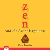 Zen and the Art of Happiness Audiobook by Chris Prentiss