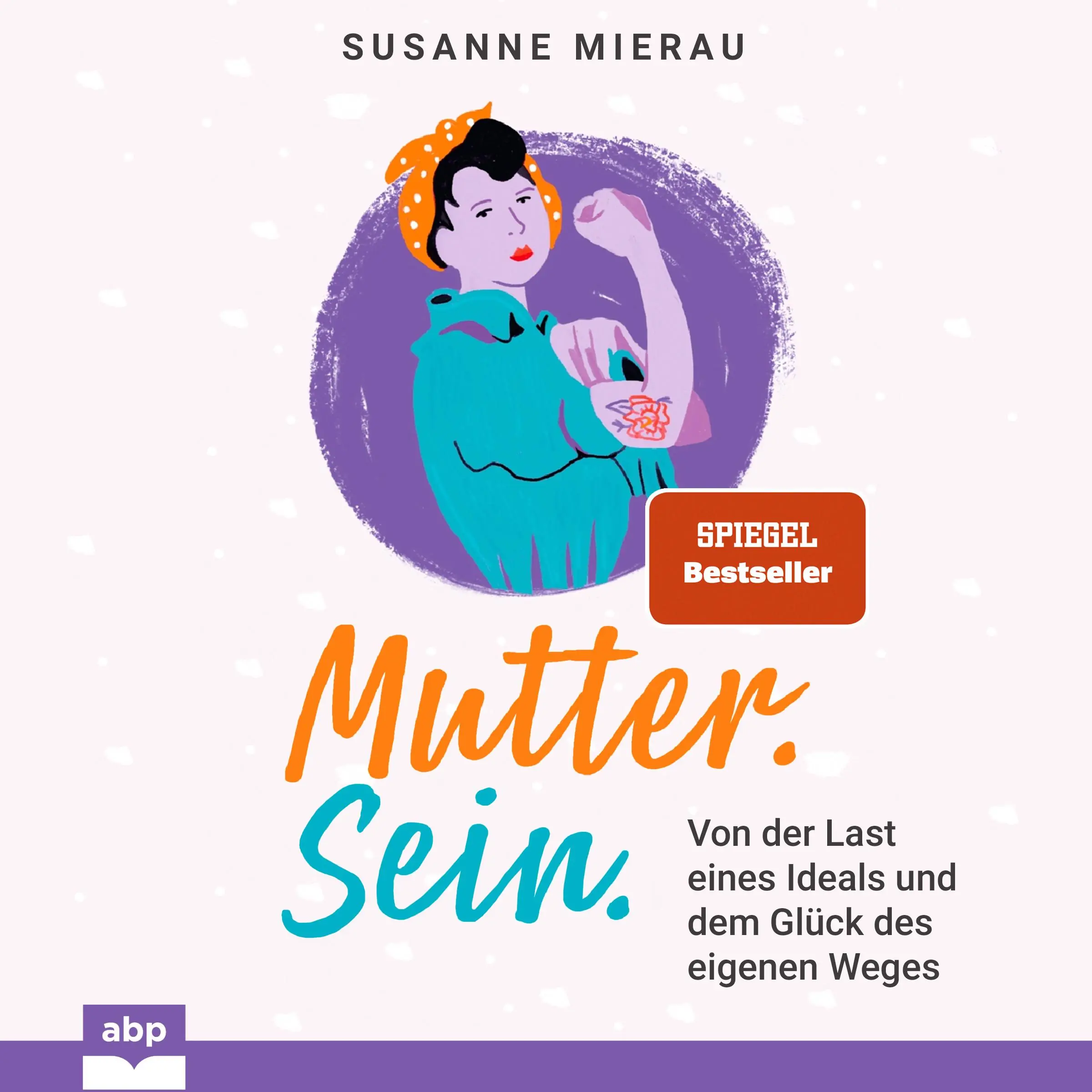 Mutter. Sein. Von der Last eines Ideals und dem Glück des eigenen Weges by Susanne Mierau