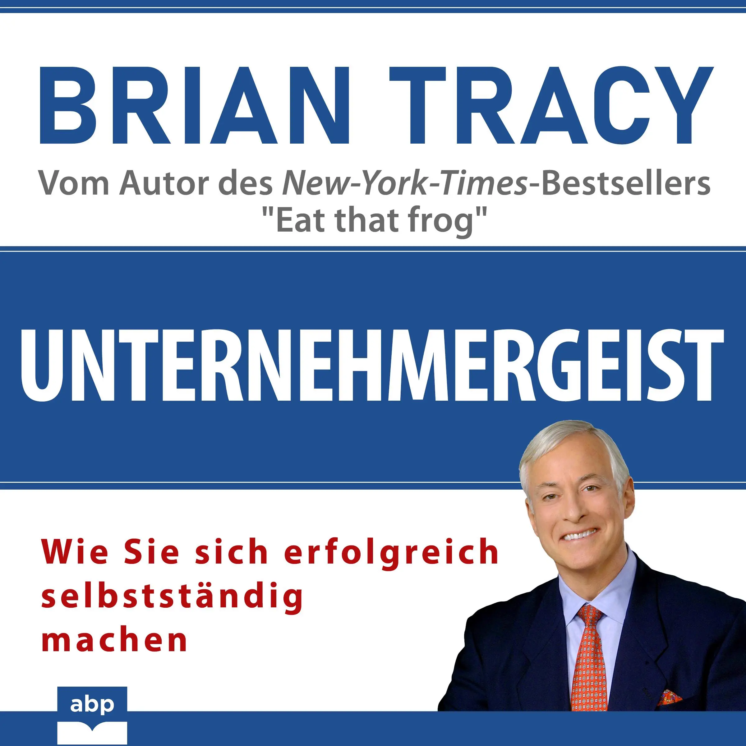 Unternehmergeist. Wie Sie sich erfolgreich selbstständig machen by Brian Tracy