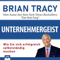 Unternehmergeist. Wie Sie sich erfolgreich selbstständig machen Audiobook by Brian Tracy