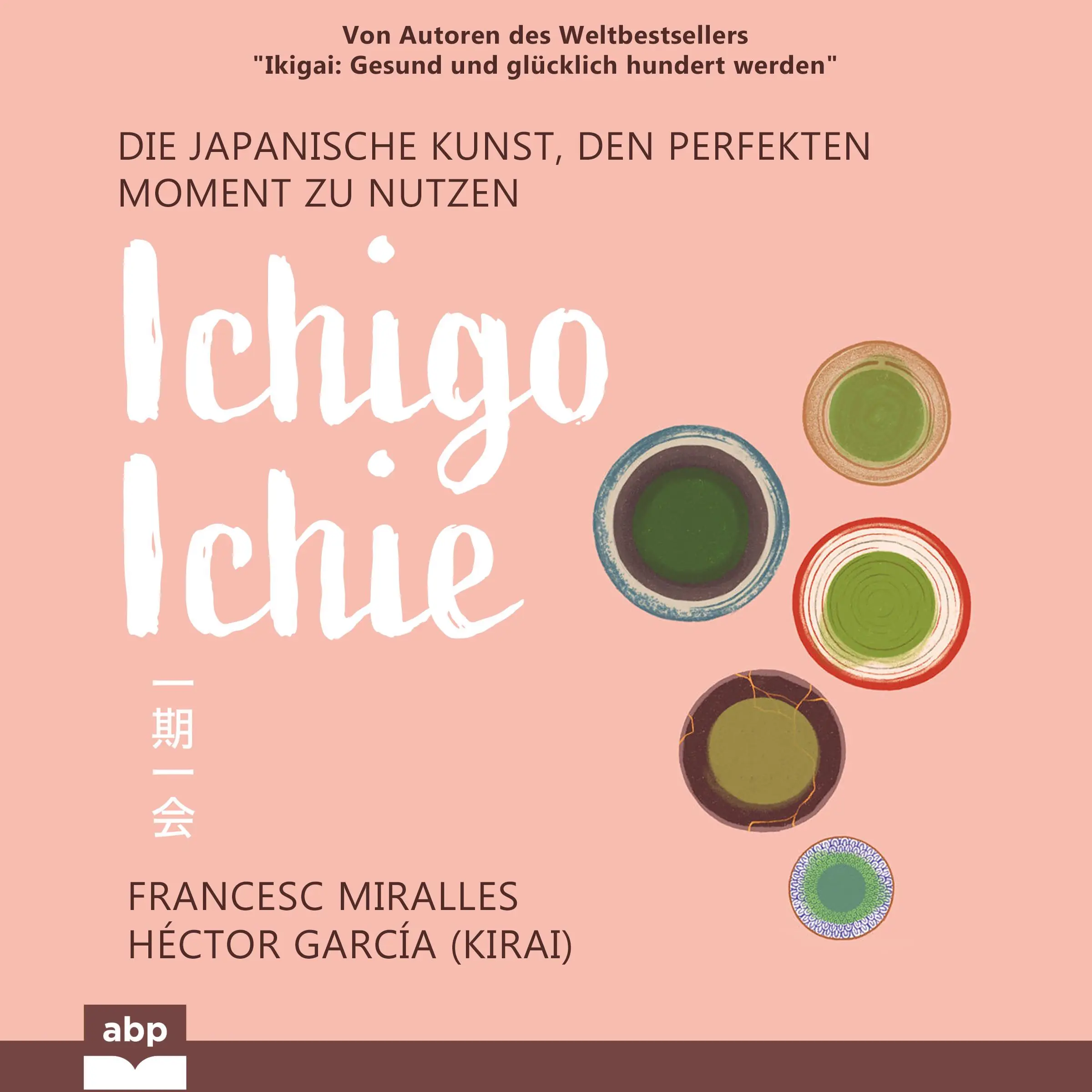 Ichigo-ichie. Die japanische Kunst, den perfekten Moment zu nutzen Audiobook by Héctor García Kirai