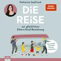 Die Reise zur glücklichen Eltern-Kind-Beziehung Audiobook by Katharina Saalfrank