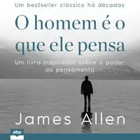 O homem é o que ele pensa Audiobook by James Allen