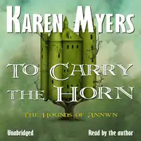 To Carry the Horn: Book 1 of The Hounds of Annwn Audiobook by Karen Myers