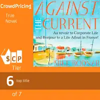 Against The Current: Au Revoir to Corporate Life and Bonjour to a Life Afloat in France! Audiobook by Mike Bodnar