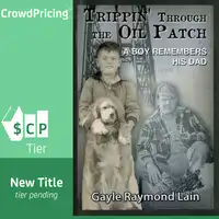 Trippin' Through the Oil Patch: A Boy Remembers His Dad Audiobook by Gayle Raymond Lain