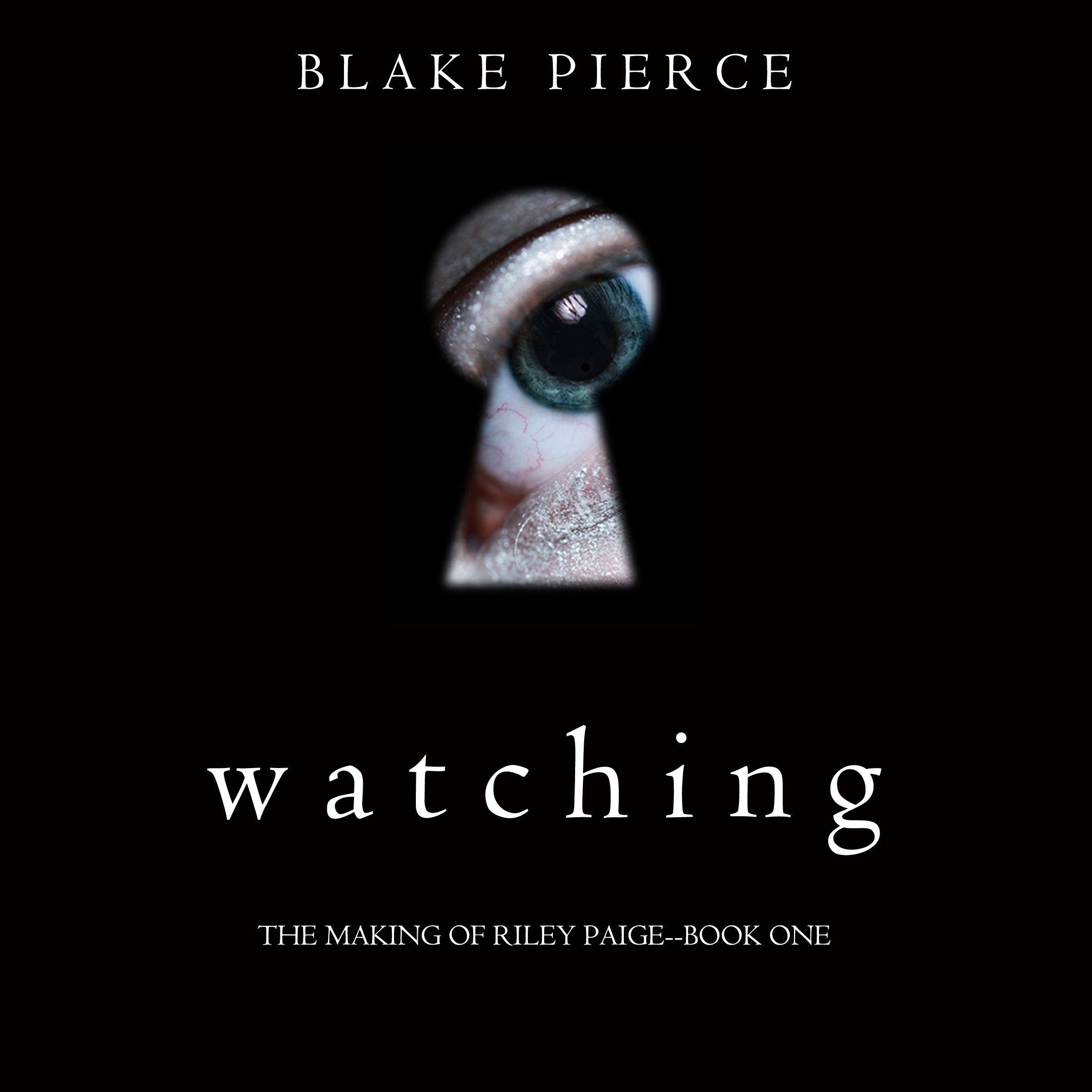 Watching (The Making of Riley Paige—Book 1) by Blake Pierce