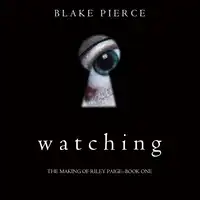 Watching (The Making of Riley Paige—Book 1) Audiobook by Blake Pierce