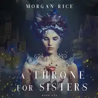 A Throne for Sisters (Book One) Audiobook by Morgan Rice
