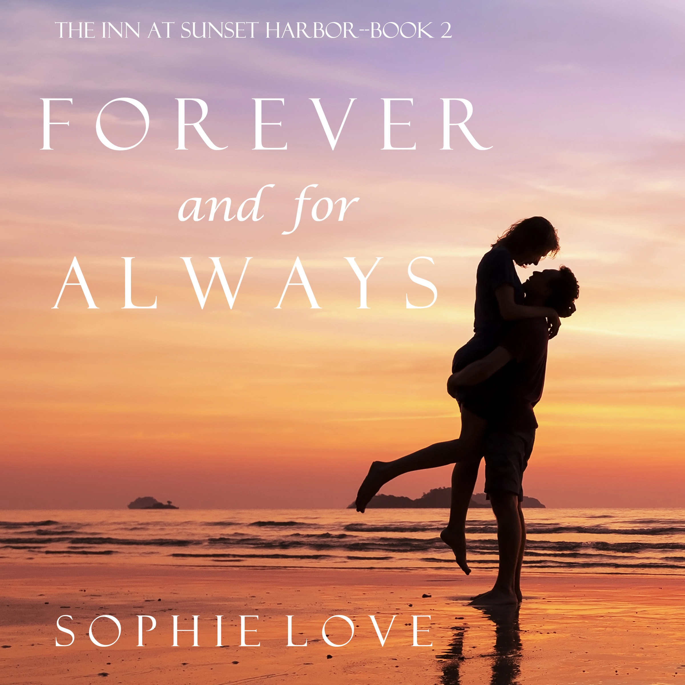 Forever and For Always (The Inn at Sunset Harbor—Book 2) by Sophie Love