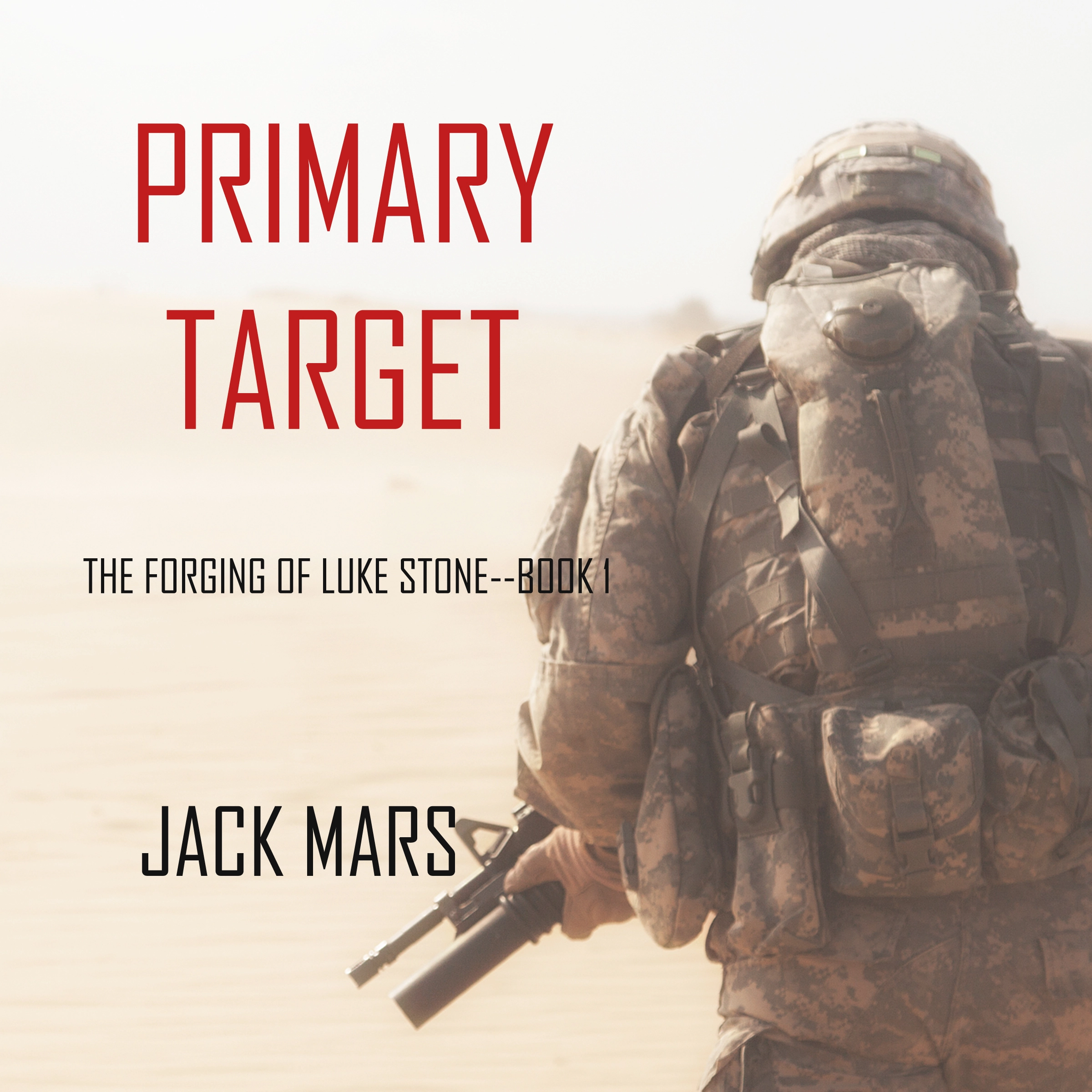 Primary Target: The Forging of Luke Stone—Book #1 (an Action Thriller) by Jack Mars Audiobook