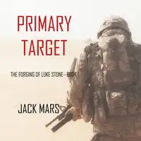 Primary Target: The Forging of Luke Stone—Book #1 (an Action Thriller) Audiobook by Jack Mars