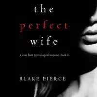 The Perfect Wife (A Jessie Hunt Psychological Suspense Thriller—Book One) Audiobook by Blake Pierce