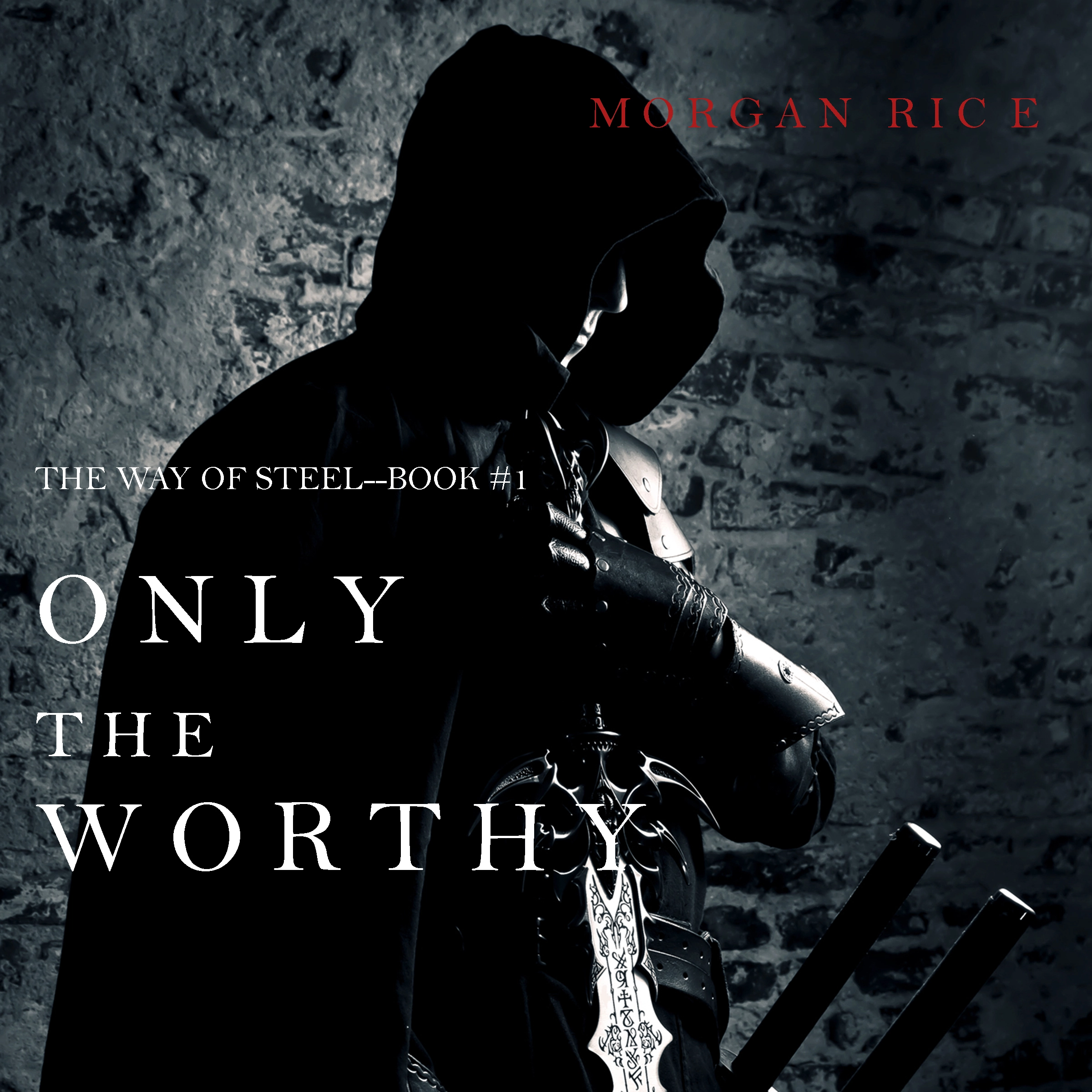 Only the Worthy (The Way of Steel—Book 1) by Morgan Rice