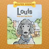 Helper Hounds Louis Helps Ajani Fight Racism Audiobook by Caryn Rivadeneira