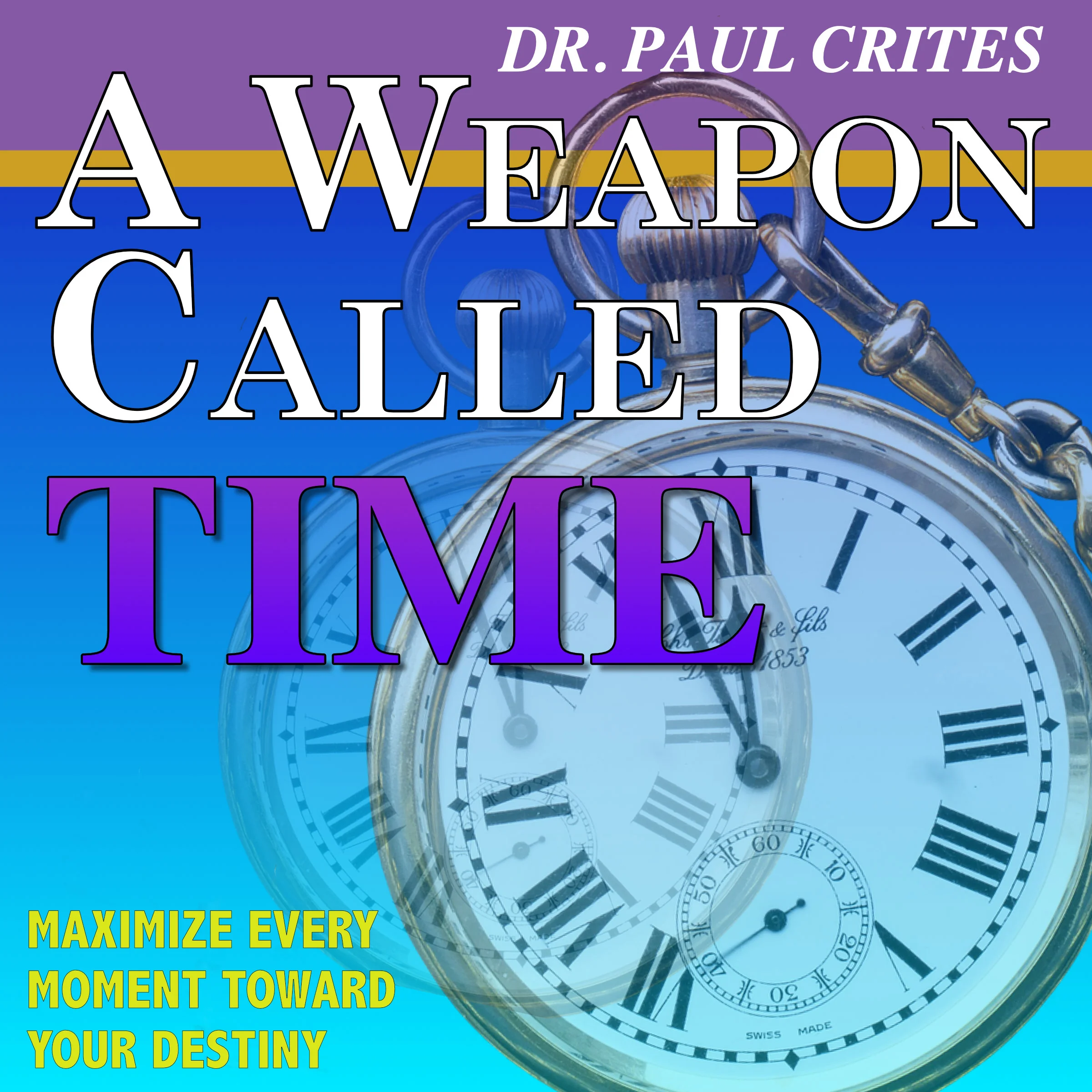 A Weapon Called Time by Dr. Paul Crites