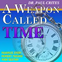 A Weapon Called Time Audiobook by Dr. Paul Crites