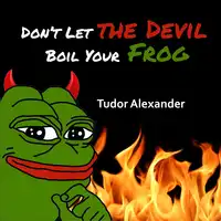 Don't Let the Devil Boil Your Frog Audiobook by Tudor Alexander