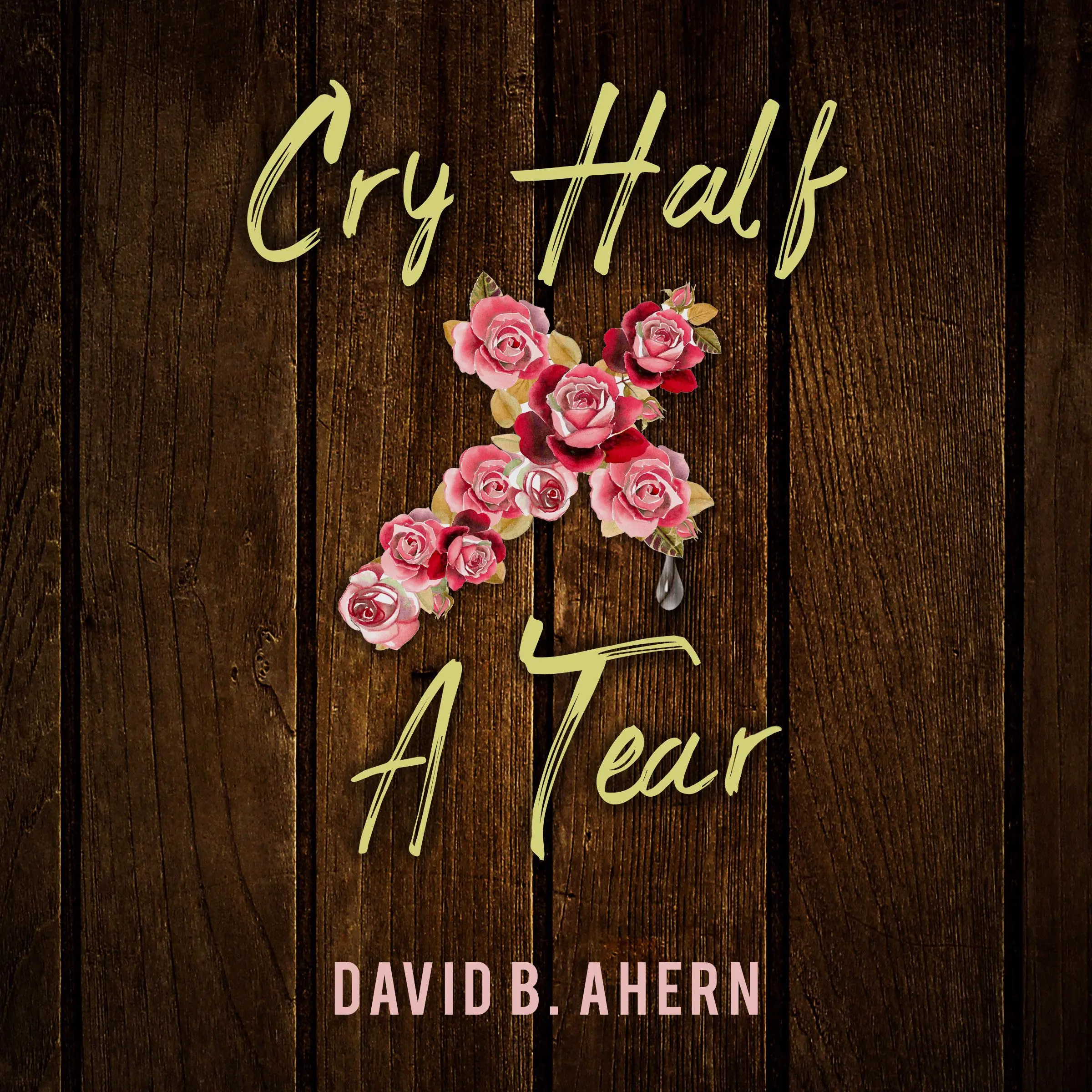 Cry Half A Tear Audiobook by David B. Ahern