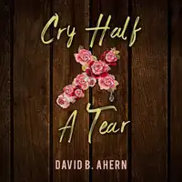 Cry Half A Tear Audiobook by David B. Ahern