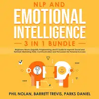 NLP and Emotional Intelligence 3 in 1 Bundle: Beginners Neuro Linguistic Programming and EI Guide to improve Social and Network Marketing Skills, Communication and Persuasion for Personal Success Audiobook by Parks Daniel