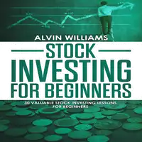 Stock Investing for Beginners: 30 Valuable Stock Investing Lessons for Beginners Audiobook by Alvin Williams