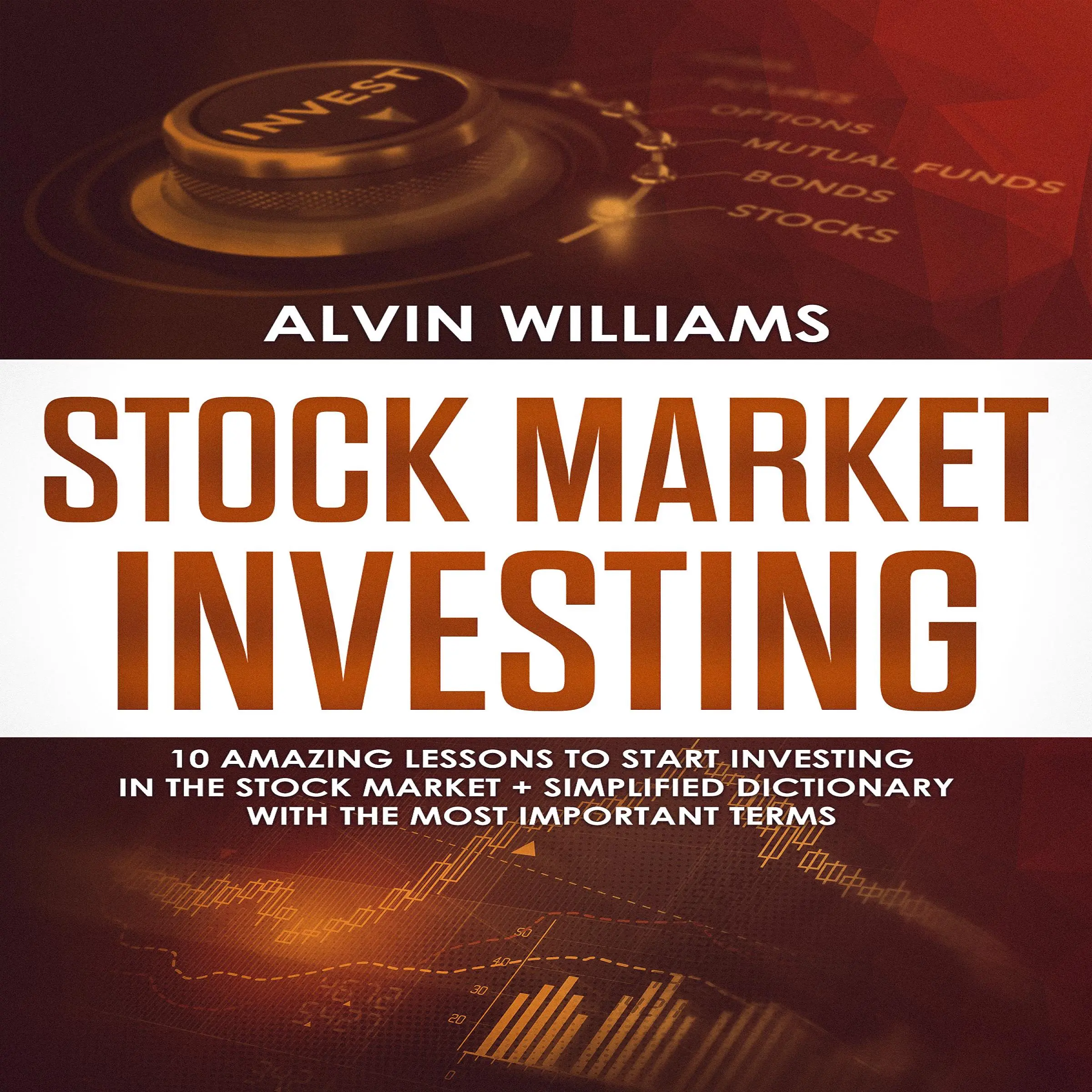 Stock Market Investing: 10 Amazing Lessons to start Investing in the Stock Market + Simplified Dictionary with the Most Important Terms Audiobook by Alvin Williams