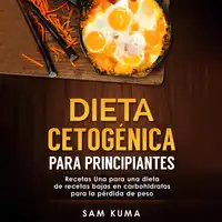 Dieta cetogénica para principiantes: Recetas Una para una dieta de recetas bajas en carbohidratos para la pérdida de peso (Spanish Edition) Audiobook by Sam Kuma