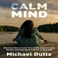 Calm Mind Audiobook by Michael Dutts