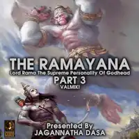 The Ramayana Lord Rama The Supreme Personality Of Godhead - Part 3 Audiobook by Valmiki