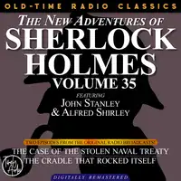 THE NEW ADVENTURES OF SHERLOCK HOLMES, VOLUME 35; EPISODE 1: THE CASE OF THE STOLEN NAVAL TREATY  EPISODE 2: THE CRADLE THAT ROCKED ITSELF Audiobook by Sir Arthur Conan Doyle