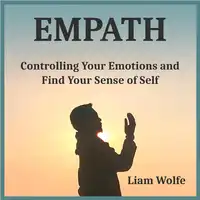 Empath: Controlling Your Emotions and Find Your Sense of Self Audiobook by Liam Wolfe