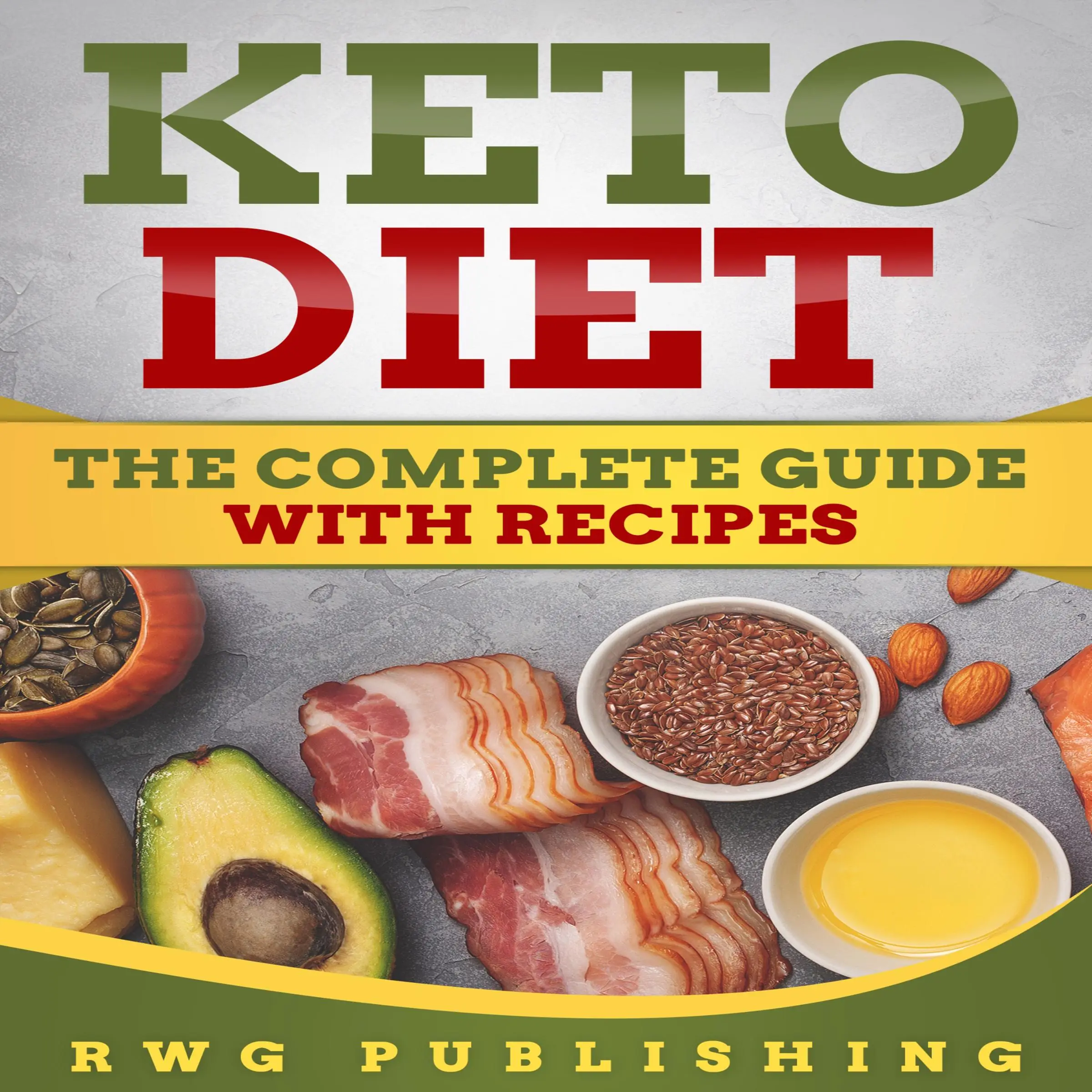 Keto Diet: The Complete Guide with Recipes by RWG Publishing