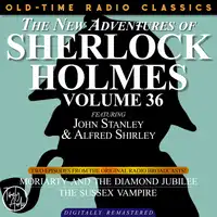 THE NEW ADVENTURES OF SHERLOCK HOLMES, VOLUME 36; EPISODE 1: MORIARTY AND THE DIAMOND JUBILIEE  EPISODE 2: THE SUSSEX VAMPIRE Audiobook by Sir Arthur Conan Doyle