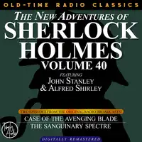 THE NEW ADVENTURES OF SHERLOCK HOLMES, VOLUME 40; EPISODE 1: THE CASE OF THE AVENGING BLADE  EPISODE 2: THE CASE OF THE SANGUINARY SPECTRE Audiobook by Sir Arthur Conan Doyle