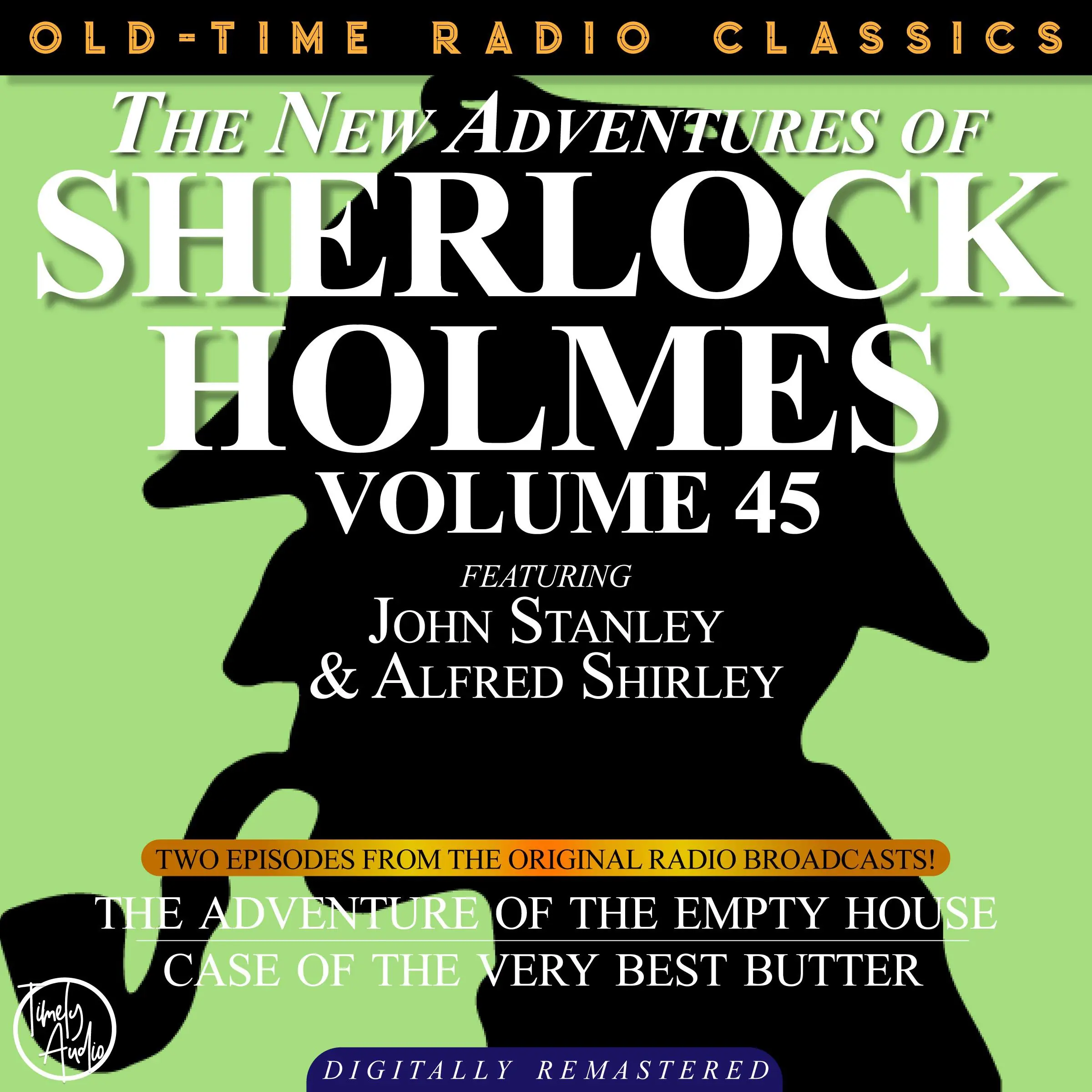 THE NEW ADVENTURES OF SHERLOCK HOLMES, VOLUME 45; EPISODE 1: THE ADVENTURE OF THE EMPTY HOUSE  EPISODE 2: THE CASE OF THE VERY BEST BUTTER Audiobook by Sir Arthur Conan Doyle