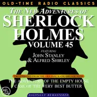 THE NEW ADVENTURES OF SHERLOCK HOLMES, VOLUME 45; EPISODE 1: THE ADVENTURE OF THE EMPTY HOUSE  EPISODE 2: THE CASE OF THE VERY BEST BUTTER Audiobook by Sir Arthur Conan Doyle