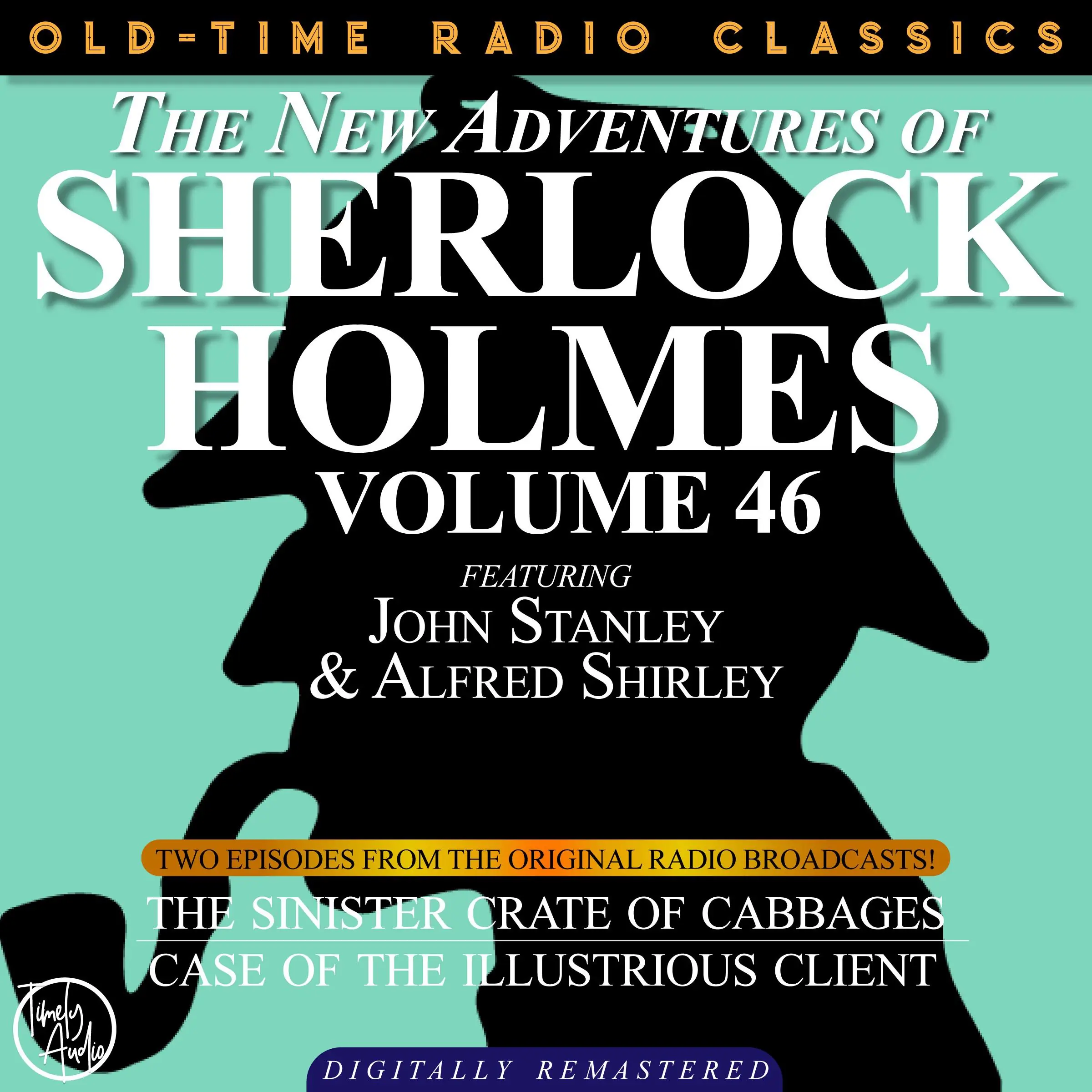 THE NEW ADVENTURES OF SHERLOCK HOLMES, VOLUME 46; EPISODE 1: THE SINISTER CRATE OF CABBAGE  EPISODE 2: THE CASE OF THE ILLUSTRIOUS CLIENT Audiobook by Sir Arthur Conan Doyle