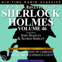 THE NEW ADVENTURES OF SHERLOCK HOLMES, VOLUME 46; EPISODE 1: THE SINISTER CRATE OF CABBAGE  EPISODE 2: THE CASE OF THE ILLUSTRIOUS CLIENT Audiobook by Sir Arthur Conan Doyle